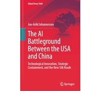 The AI Battleground Between the USA and China: Technological Innovation, Strategic Containment, and the New Silk Roads (Global Power Shift)