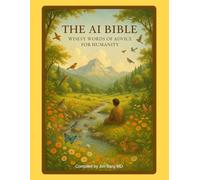 The AI Bible: Wisest Words of Advice for Humanity (The writings of Jim Berg, MD)