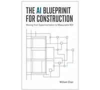 THE AI BLUEPRINT FOR CONSTRUCTION: Moving from Experimentation to Measurable ROI
