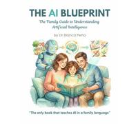 THE AI BLUEPRINT: The Family Guide to Understanding Artificial Intelligence