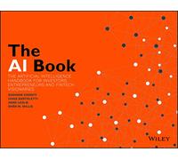 The AI Book: The Artificial Intelligence Handbook for Investors, Entrepreneurs and FinTech Visionaries