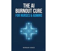 The AI Burnout Cure for Nurses & Admins: The HIPAA-Safe Playbook to Automate Charting, Triage, and Patient Communication