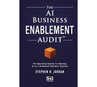 The AI Business Enablement Audit: The Operating System for Running AI as a Permanent Business Function (The Operating Discipline for AI)