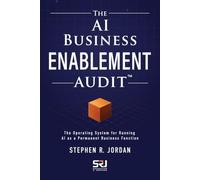 The AI Business Enablement Audit: The Operating System for Running AI as a Permanent Business Function (The Operating Discipline for AI Library)