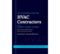 The AI Business Guide for HVAC Contractors: How to Use ChatGPT, Claude, and AI Tools to Win More Jobs, Get Better Reviews, and Market Your Business Year-Round