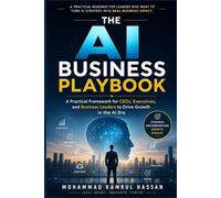 The AI Business Playbook: A Practical Framework for CEOs, Executives, and Business Leaders to Drive Growth in the AI Era (From Freelancer to AI Engineer & Entrepreneur Series)