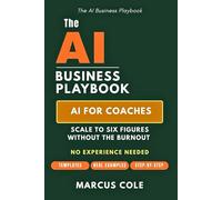 The AI Business Playbook: AI for Coaches, Scale to Six Figures Without the Burnout