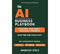 The AI Business Playbook: ChatGPT for Small Business Owners, Save Time and Scale Fast