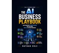 The AI Business Playbook: Run Smarter, Grow Faster, and Do More with AI in Your Business (The AI Playbook Series)