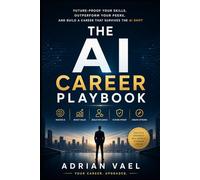 The AI Career Playbook: Future-Proof Your Skills, Outperform Your Peers, and Build a Career That Survives the AI Shift (The AI Toolkit Professional Series)