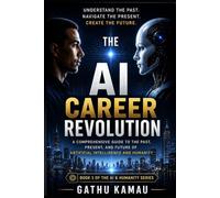THE AI CAREER REVOLUTION: How Artificial Intelligence Is Creating New Careers, New Wealth, and a New Human Advantage