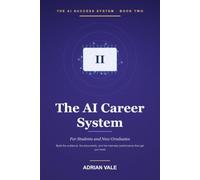 The AI Career System for Students and New Graduates: How to Use ChatGPT, Notion AI, and Modern Tools to Build Your Resume, Find Internships, Prepare ... Launch Your Career (The AI Success System)