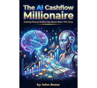THE AI CASHFLOW MILLIONAIRE: Making Money Online Has Never Been This Easy