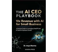 The AI CEO Playbook: A Practical Guide to Leveraging ChatGPT and AI Tools for Explosive Growth