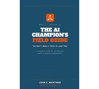 The AI Champion's Field Guide: You Don't Need a Title to Lead This (Build, ship, and sell AI in the real world of small and mid-size businesses)