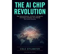 The AI Chip Revolution: How Semiconductors, Artificial Intelligence, and Global Innovation Are Shaping the Future Economy