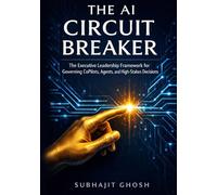 The AI Circuit Breaker: The Executive Leadership Framework for Governing CoPilots, Agents, and High-Stakes Decisions