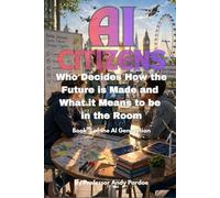 The AI Citizens: Who Decides How the Future Is Made and What It Means to Be in the Room (The AI Generation)
