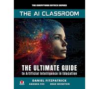 The AI Classroom: The Ultimate Guide to Artificial Intelligence in Education: 1 (The Everything Edtech Series)