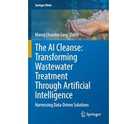 The AI Cleanse: Transforming Wastewater Treatment Through Artificial Intelligence: Harnessing Data-Driven Solutions