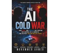 THE AI COLD WAR: How China and America Are Fighting for Control of AI, Markets, and the Next Trillion-Dollar Stocks (Global Crisis Investing Series)