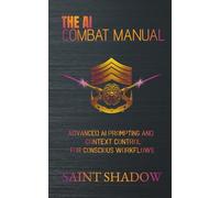 The AI Combat Manual: Advanced AI Prompting and Context Control for Conscious Workflows