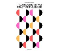 The AI Community of Practice Playbook: How to Set Up, Run and Sustain a Community of Practice that Drives AI Adoption Across Your Organisation