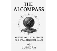 The AI Compass: Autonomous strategies for wealth guided by AGI