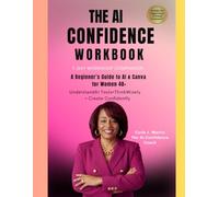 The AI Confidence Workbook: A Beginner’s Guide to AI & Canva for Women 40+