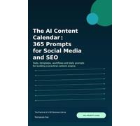 The AI Content Calendar: 365 Prompts for Social Media and SEO (The Practical AI & SEO Business Library)