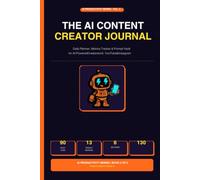 The AI Content Creator Journal: Daily Planner, Metrics Tracker & Prompt Vault for AI-Powered Creators on X, YouTube & Instagram (AI Productivity Series)