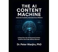 The AI Content Machine: Automate Creativity, Dominate Every Platform: A Deep Dive into AI-Powered Content Systems that Scale Without Burnout (The AI ... influence, wealth, and personal brand growth)