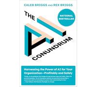 The AI Conundrum: Harnessing the Power of AI for Your Organization--Profitably and Safely