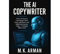 The AI Copywriter: Master AI-Powered Copywriting to Write Faster, Sell Smarter, and Build Passive Income Online-No Writing Skills Needed (AI-Powered Business Blueprint Series)