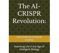 The AI-CRISPR Revolution:: Rewriting Life in the Age of Intelligent Biology