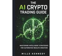 THE AI CRYPTO TRADING GUIDE: MASTERING INTELLIGENT STRATEGIES FOR AUTOMATED WEALTH CREATION