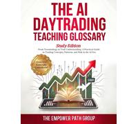 The AI Day Trading Teaching Glossary (Study Edition): From Terminology to True Understanding - A Practical Guide to Trading Concepts, Patterns, and Risk in the AI Era (The AI Edge Day Trading Series)
