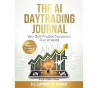THE AI DAYTRADING JOURNAL: YOUR DAILY PRACTICE COMPANION IN AN AI WORLD DESIGNED FOR FOCUS, DISCIPLINE, AND CONSISTENCY