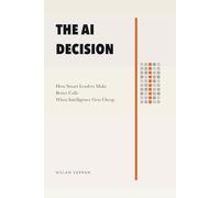 The AI Decision: How Smart Leaders Make Better Calls When Intelligence Gets Cheap: 5 (After AI)