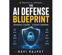 The AI Defense Blueprint: Secure Machine Intelligence | AI Manipulation Prevention | AI Resilience Building | Trusted AI Development | AI Security Engineering | Protecting AI Models
