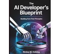 The AI Developer’s Blueprint: Building From First Principles (The Tech Toolbox)