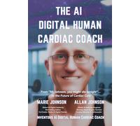 The AI Digital Human Cardiac Coach: From ‘Mr Johnson, you might die tonight’… to the Future of Cardiac Care