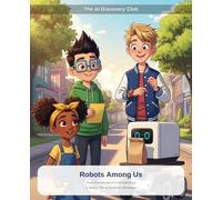 The AI Discovery Club: Vol. 4: Robots Among Us