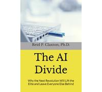 The AI Divide: Why the Next Revolution Will Lift the Elite and Leave Everyone Else Behind