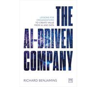 The AI-Driven Company: Lessons for Organizations to Create Value from AI and Data