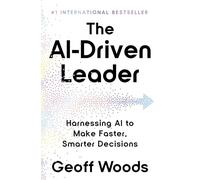 The AI-Driven Leader: Harnessing AI to Make Faster, Smarter Decisions