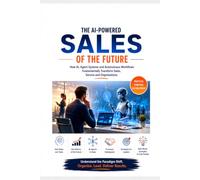The AI-driven sales of the future: How agent systems transform sales, service and the organisation - a strategic action framework for leaders
