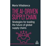 The AI-Driven Supply Chain: Strategies for Leading the Future of Global Supply Chains