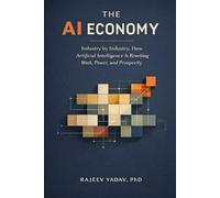 The AI Economy: Industry by Industry, How Artificial Intelligence Is Rewriting Work, Power, and Prosperity