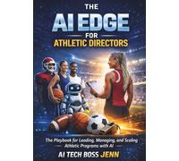 The AI Edge for Athletic Directors: The Playbook for Leading, Managing and Scaling Athletic Programs with AI (The Crown Collection)